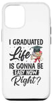 iPhone 13 Pro I Graduated Life Is Gonna Be Easy Now Right Graduation Case
