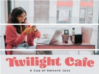 Twilight Cafe - A Cup of Smooth Jazz CD