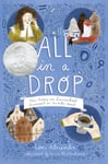 Lori Alexander - All in a Drop How Antony van Leeuwenhoek Discovered an Invisible World Bok