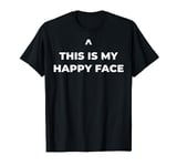 This Is My Happy Face T-Shirt
