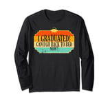 I graduated Can I Go back To Bed Now? Sleep Lover Graduation Long Sleeve T-Shirt