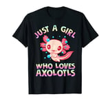 Just A Girl Who Loves Axolotls Cute Axolotl Funny Axolotl T-Shirt