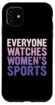 iPhone 11 Everyone Watches Women's Sports Support Women's Empowerment Case