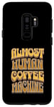 Galaxy S9+ Coffee Machine Drinker Caffeine Work Monday Morning Human Case