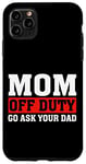 Coque pour iPhone 11 Pro Max Mom Off Duty Go Ask Your Dad I Love Mommy Mom Fête des Mères