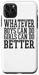 Coque pour iPhone 11 Pro Max Whatever Boys Can Do Girls Can Do Better - Drôle