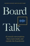 Board Talk - 18 crucial conversations that count inside and outside the boardroom