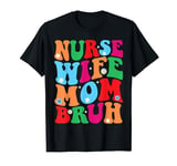 Groovy Nurse Wife Mom Bruh, Medical Mothers Day Nurse Day T-Shirt