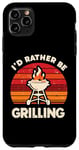 Coque pour iPhone 11 Pro Max I'd Rather Be Grilling Barbecue Grill Cook Barbeque BBQ
