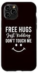 iPhone 11 Pro Sarcasm - Free Hugs Just Kidding Don't Touch Me Case