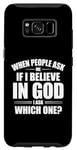 Galaxy S8 When People Ask Me If I Believe In God, I Ask, 'Which One?' Case