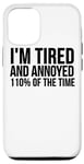 iPhone 15 Pro I'm Tired And Annoyed 110% Of The Time - Funny Case