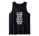 I'll Stop Wearing Black When They Invent A Darker Color Emo Tank Top