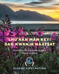 Kluane First Nation - Lhu’aan Man Keyi Dan Kwanje Naatsat Lake Country People Speak Strong Bok