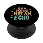 Be Yourself Be A Voice Not An Echo Positive Attitude Quote PopSockets Swappable PopGrip