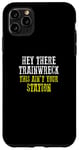 Coque pour iPhone 11 Pro Max HEY THERE TRAINWRECK THIS IS N'EST PAS YOUR STATION Homme