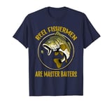 Reel Fishermen Are Master Baiters Funny Fishing Angler Humor T-Shirt