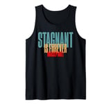 Stagnant is forever unacceptable Motivation Quotes Tank Top