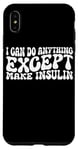 Coque pour iPhone XS Max I Can Do Anything Except Make Insulin |---