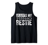 Daddy Is My Bestie Father's Day Son Daughter Dad Tank Top