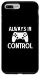 iPhone 7 Plus/8 Plus Always in Control Funny Gamer Video Game Gaming Game Player Case