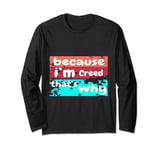 Because I'm Creed That's Why For Mens Funny Aarav Gift Long Sleeve T-Shirt