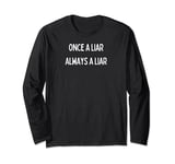 Fun Graphic-Once a Liar, Always a Liar Long Sleeve T-Shirt
