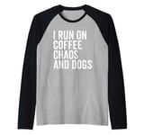 Funny Dog Lover Pet Owner I Run On Coffee Chaos And Dogs Raglan Baseball Tee