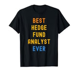 Best Hedge Fund Analyst Ever Appreciation T-Shirt