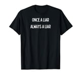 Fun Graphic-Once a Liar, Always a Liar T-Shirt