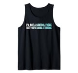I'm Not A Control Freak But You're Doing It Wrong Funny Gift Tank Top