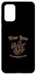 Galaxy S20+ True Love Is Coming To Me Valentine's Day Love Quotes Case