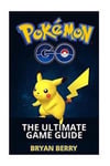 Pokemon Go: The Ultimate Game Guide: Tips & Tricks, Secrets, Strategies