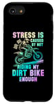 iPhone SE (2020) / 7 / 8 Funny Dirt Bike lovers Stress Is Cause By Not Riding enough Case