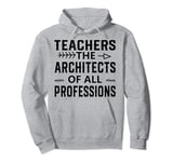 Teachers: The Architects of All Professions - Education Hero Pullover Hoodie