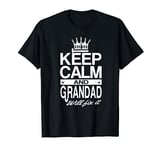 Keep Calm and Grandad Will Fix It Funny Grandpa Dad Men Gift T-Shirt