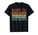May 31 When Legends Are Born Happy Birthday Funny Distressed T-Shirt