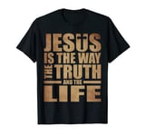 Jesus Is The Way The Truth And The Life T-Shirt