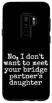 Coque pour Galaxy S9+ Je ne veux pas rencontrer la fille de votre partenaire de pont, sortir ensemble