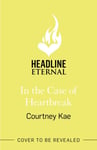 Courtney Kae - In the Case of Heartbreak A steamy and sweet, friends-to-lovers, queer rom-com! Bok