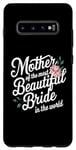 Galaxy S10+ Mother Of The Most Beautiful Bride In The World bridal party Case