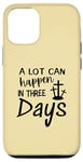 iPhone 13 A LOT CAN HAPPEN IN THREE DAYS Case