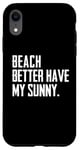 Coque pour iPhone XR Summer Funny - Beach Better Have My Sunny