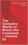 The Complete Works of Brann the Iconoclast - Volume 01