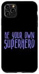 Coque pour iPhone 11 Pro Max Be Your Own Superhero, citation de héros, pervenche bleu violet