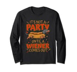 Dachshund It's not a party until a wiener comes out Long Sleeve T-Shirt