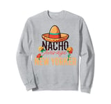 Nacho Average New Yorker Cinco de Mayo Sweatshirt