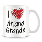 I Love Ariana Grande Personalised Mug (add Any Name, Message, Text, Photo) Customised Cup Gift