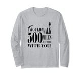 I would Walk 500 Miles Just To Be With You Funny Sarcastic L Long Sleeve T-Shirt