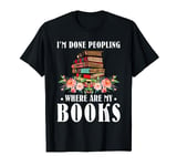 I'm Done Peopling Where Are My Books Reading Nerd T-Shirt